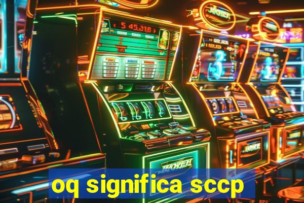 oq significa sccp